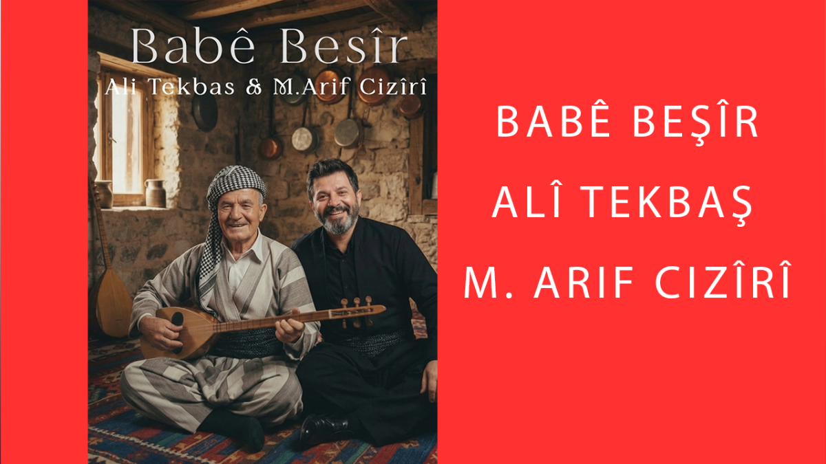 Alî Tekbaş û Mihemed Arif Cizîrî ‘Babê Beşîr’ dibêjin